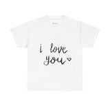 I Love You Unisex Heavy Cotton Tee, Cute Casual Gift, Everyday Wear, Valentine's Day Apparel, Love Quote T-Shirt, Romantic Gift - Enfance-Heureuse